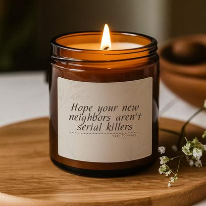 Hope New Your Neighbors Aren't Serial Killers, Cute Housewarming Gift, Homeowner Gift, Scented Soy Candle (Multi-Size, Amber Jar)